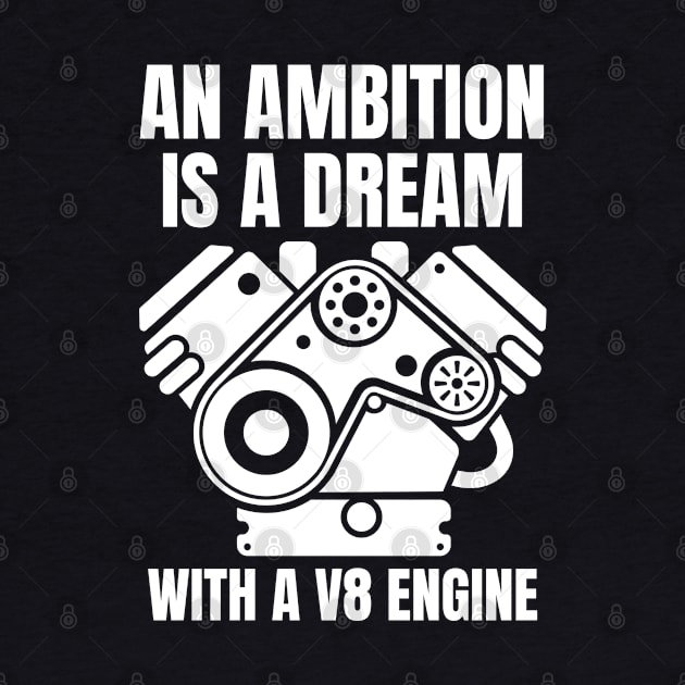 An ambition is a dream with a V8 engine by Shafeek